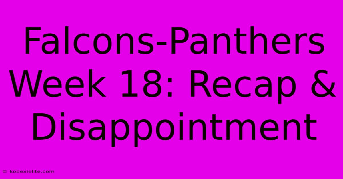 Falcons-Panthers Week 18: Recap & Disappointment