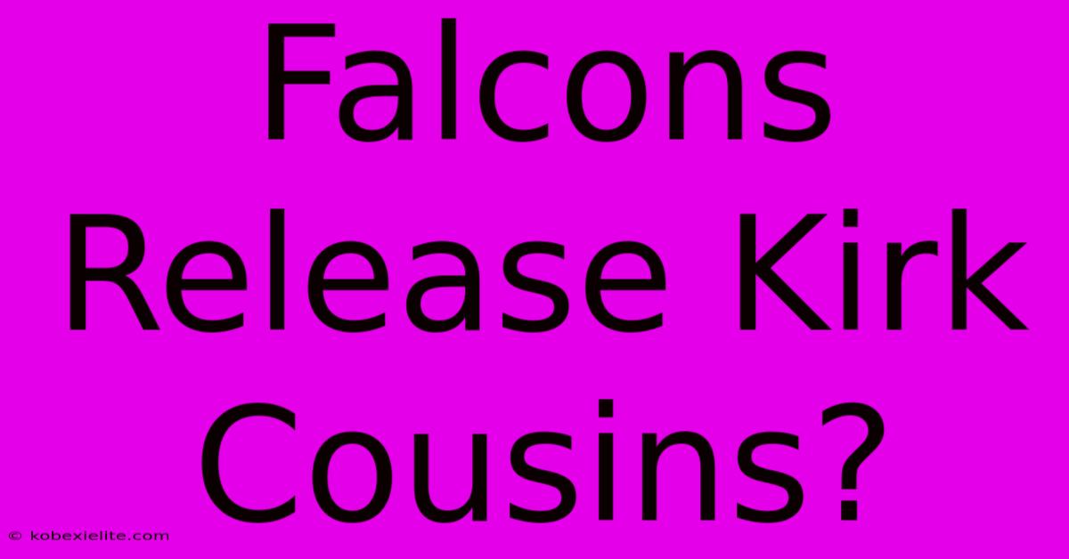 Falcons Release Kirk Cousins?