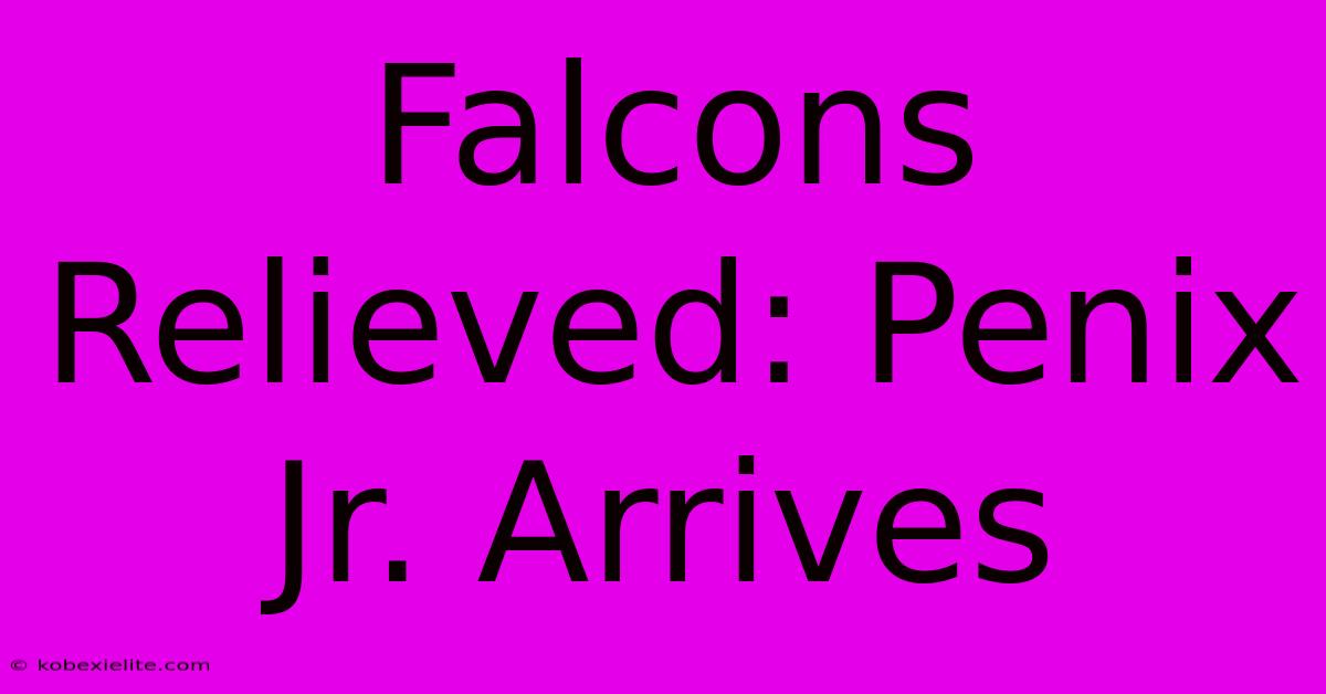 Falcons Relieved: Penix Jr. Arrives