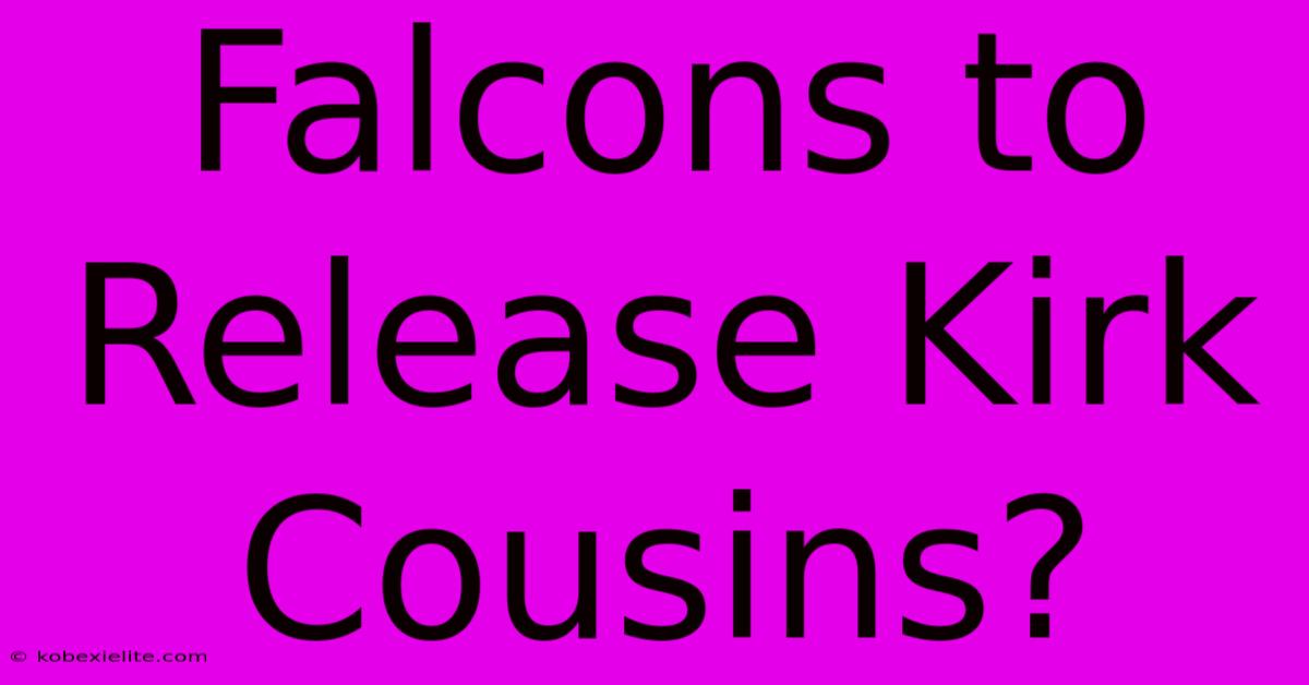 Falcons To Release Kirk Cousins?