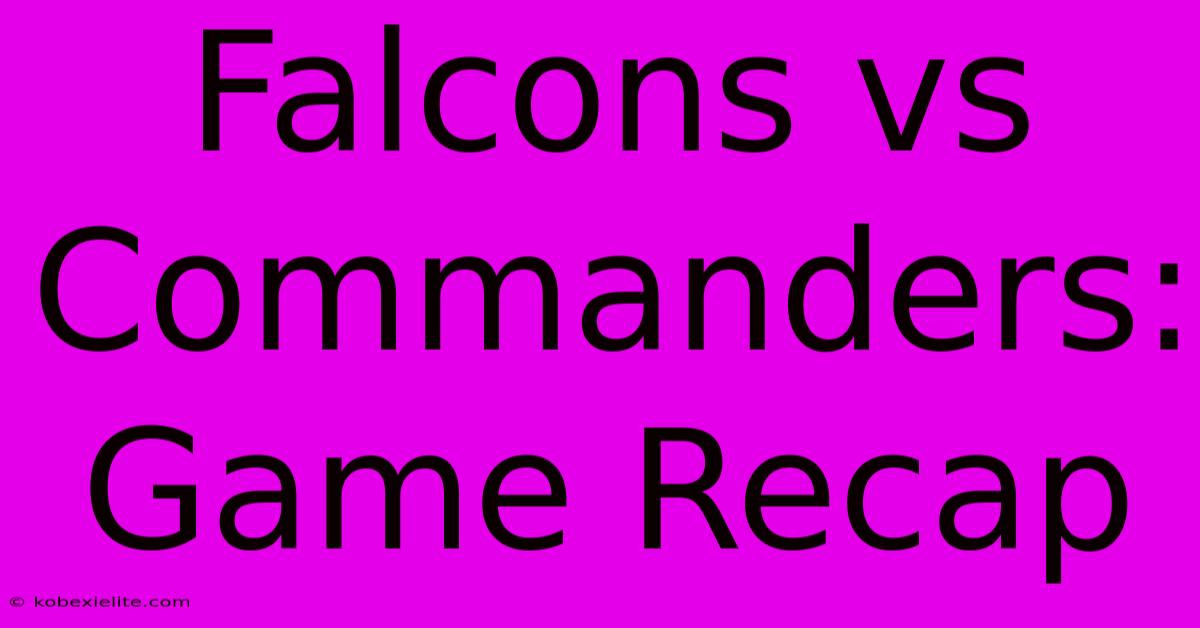 Falcons Vs Commanders: Game Recap