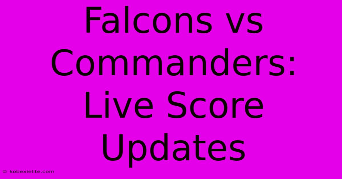 Falcons Vs Commanders: Live Score Updates