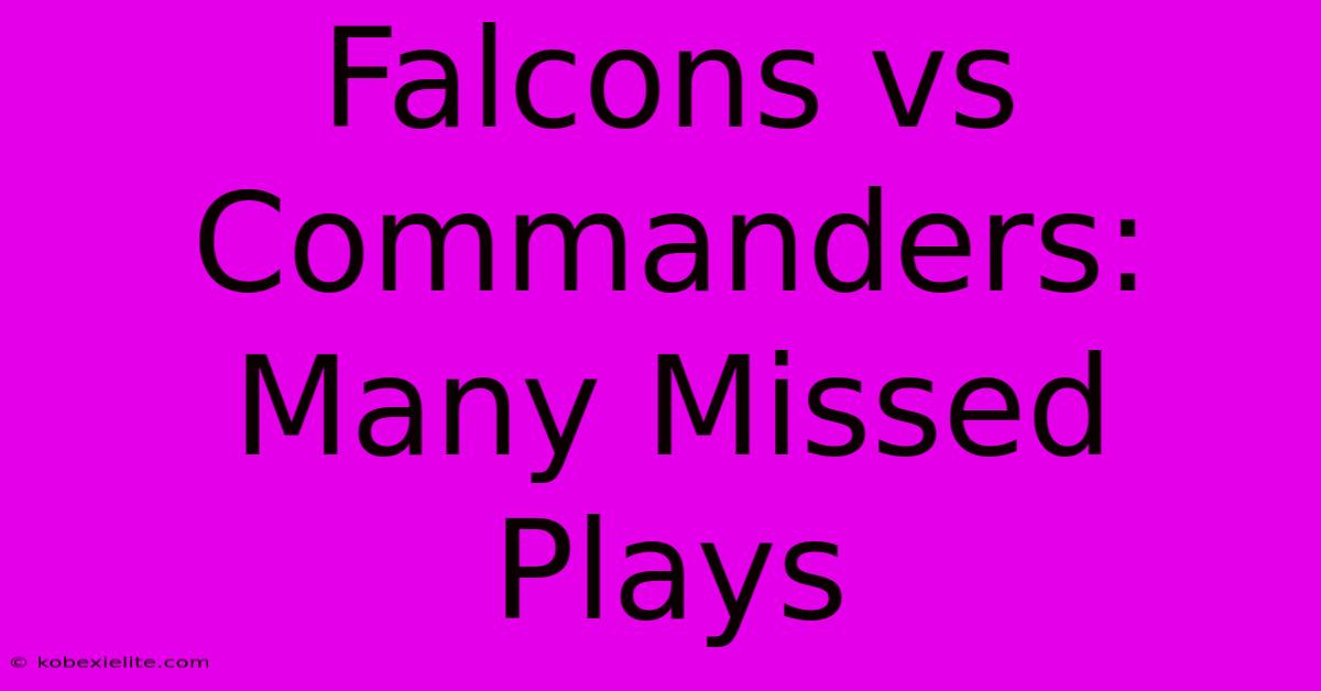 Falcons Vs Commanders: Many Missed Plays