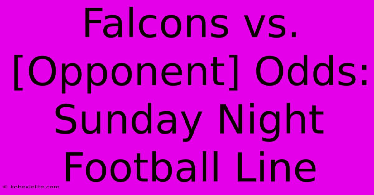 Falcons Vs. [Opponent] Odds: Sunday Night Football Line