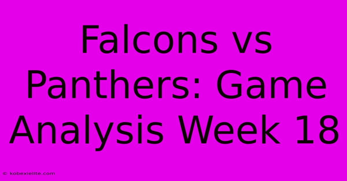 Falcons Vs Panthers: Game Analysis Week 18