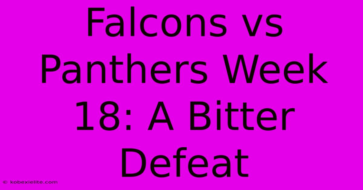 Falcons Vs Panthers Week 18: A Bitter Defeat