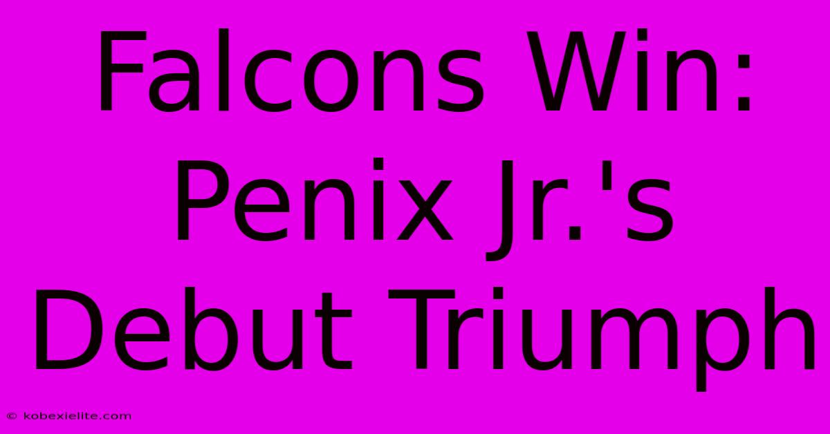 Falcons Win: Penix Jr.'s Debut Triumph