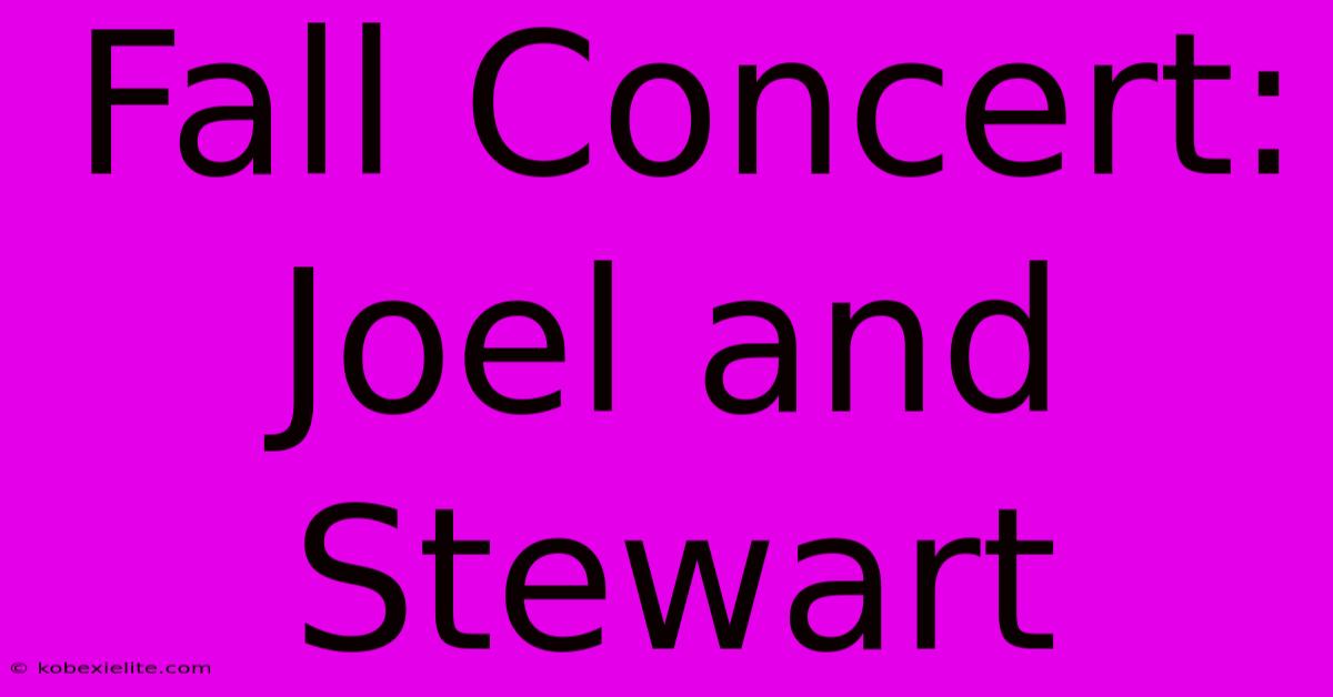 Fall Concert: Joel And Stewart