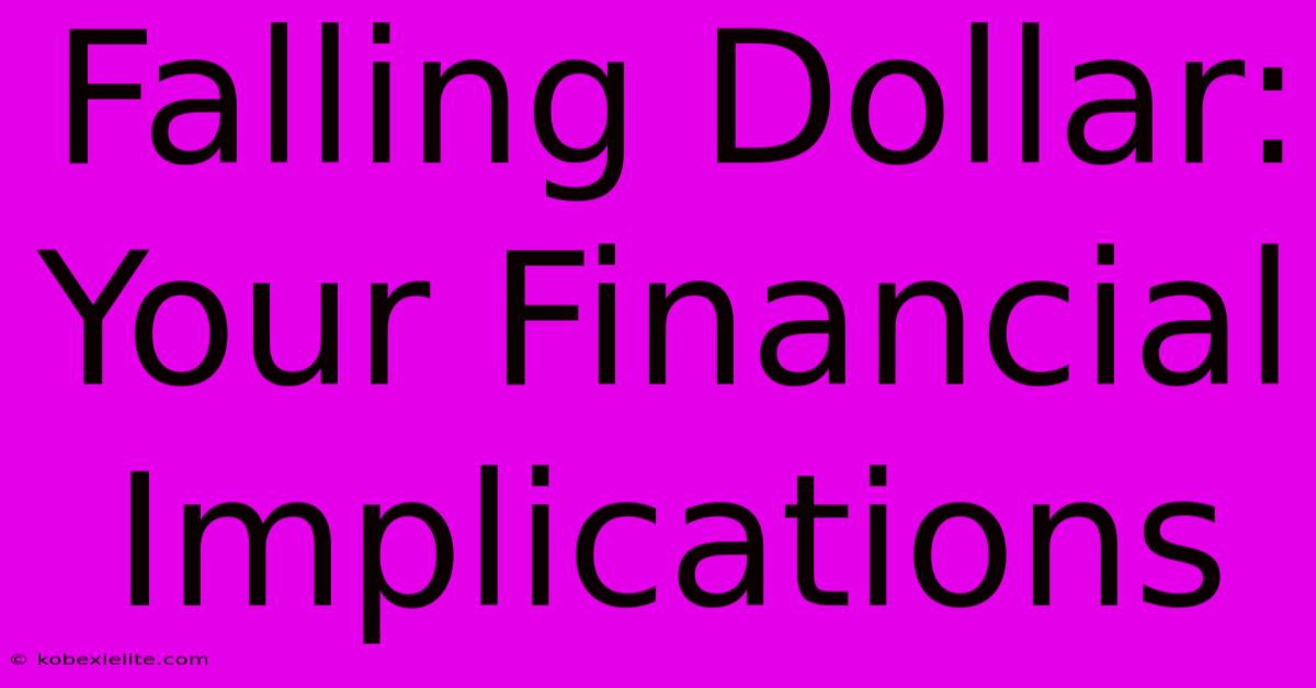 Falling Dollar: Your Financial Implications