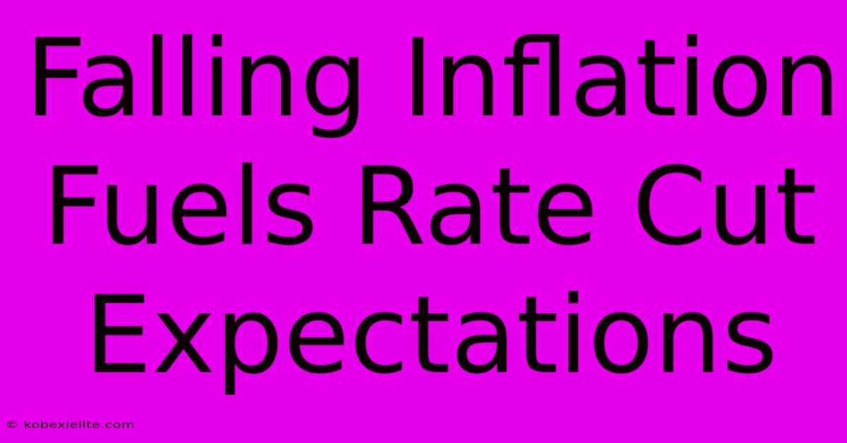 Falling Inflation Fuels Rate Cut Expectations