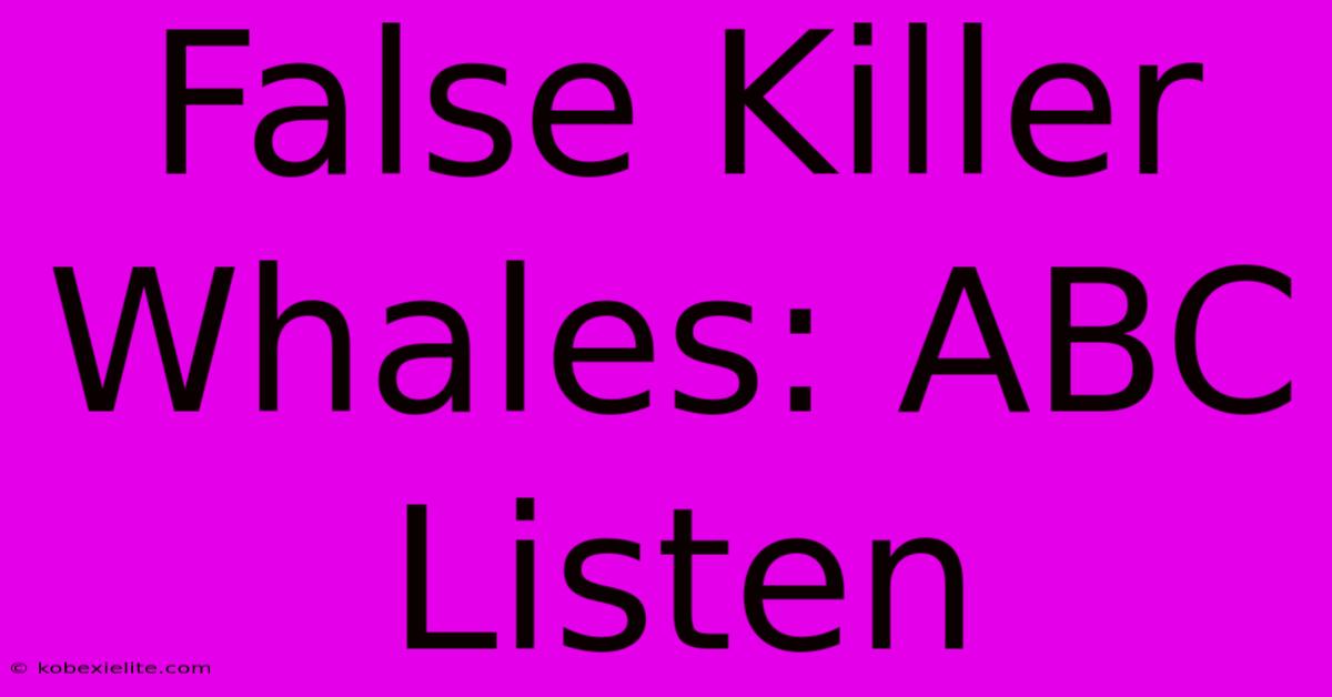 False Killer Whales: ABC Listen