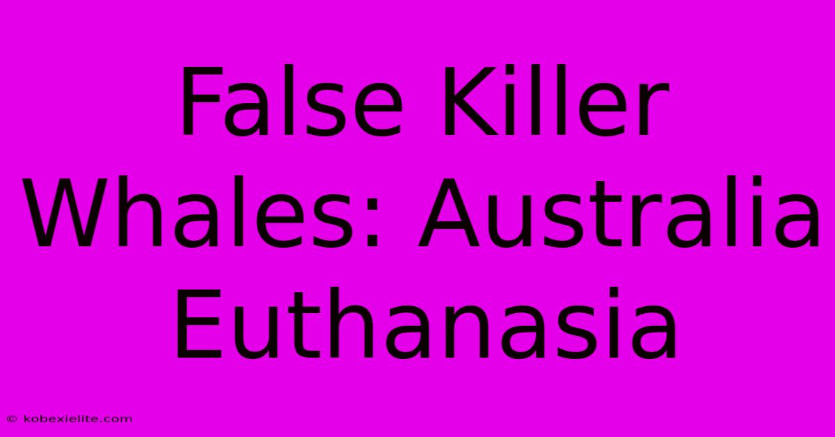 False Killer Whales: Australia Euthanasia