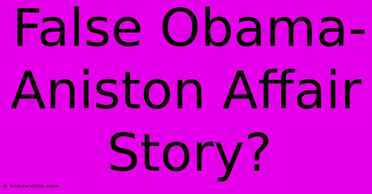 False Obama-Aniston Affair Story?