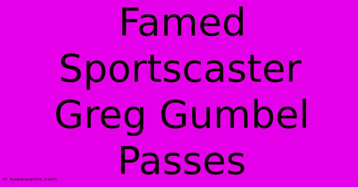 Famed Sportscaster Greg Gumbel Passes