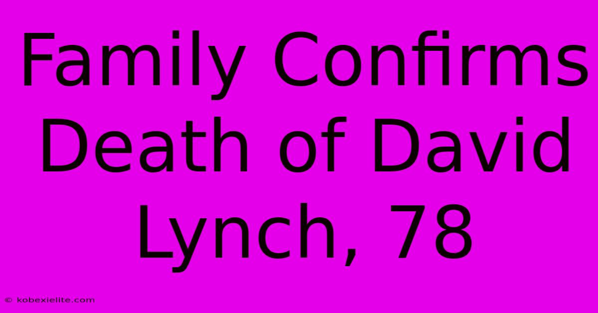 Family Confirms Death Of David Lynch, 78