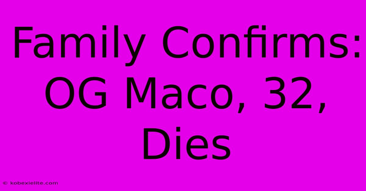 Family Confirms: OG Maco, 32, Dies