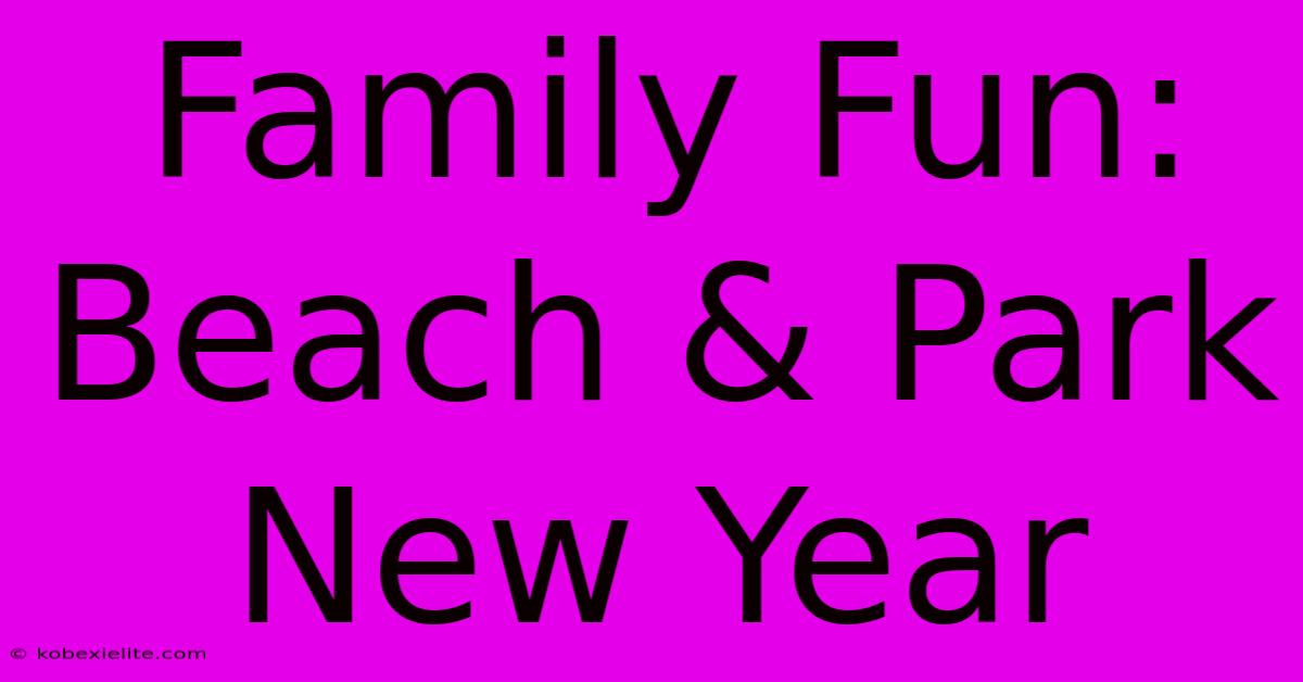 Family Fun: Beach & Park New Year