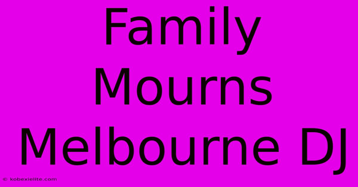 Family Mourns Melbourne DJ