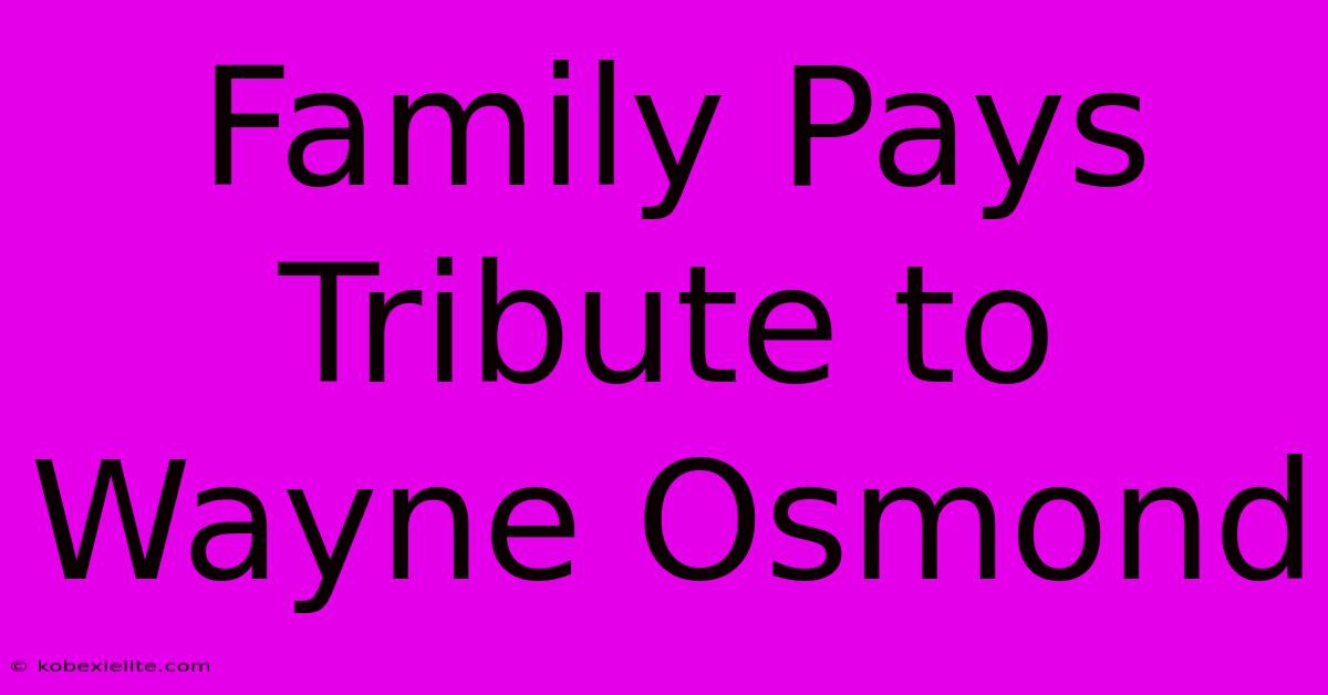 Family Pays Tribute To Wayne Osmond