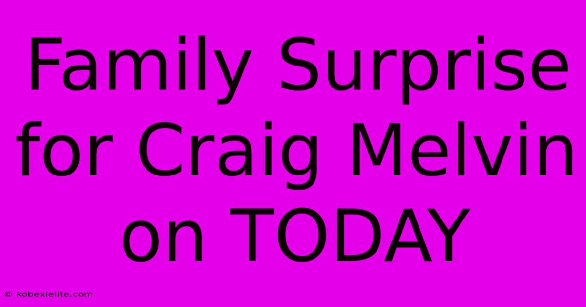 Family Surprise For Craig Melvin On TODAY