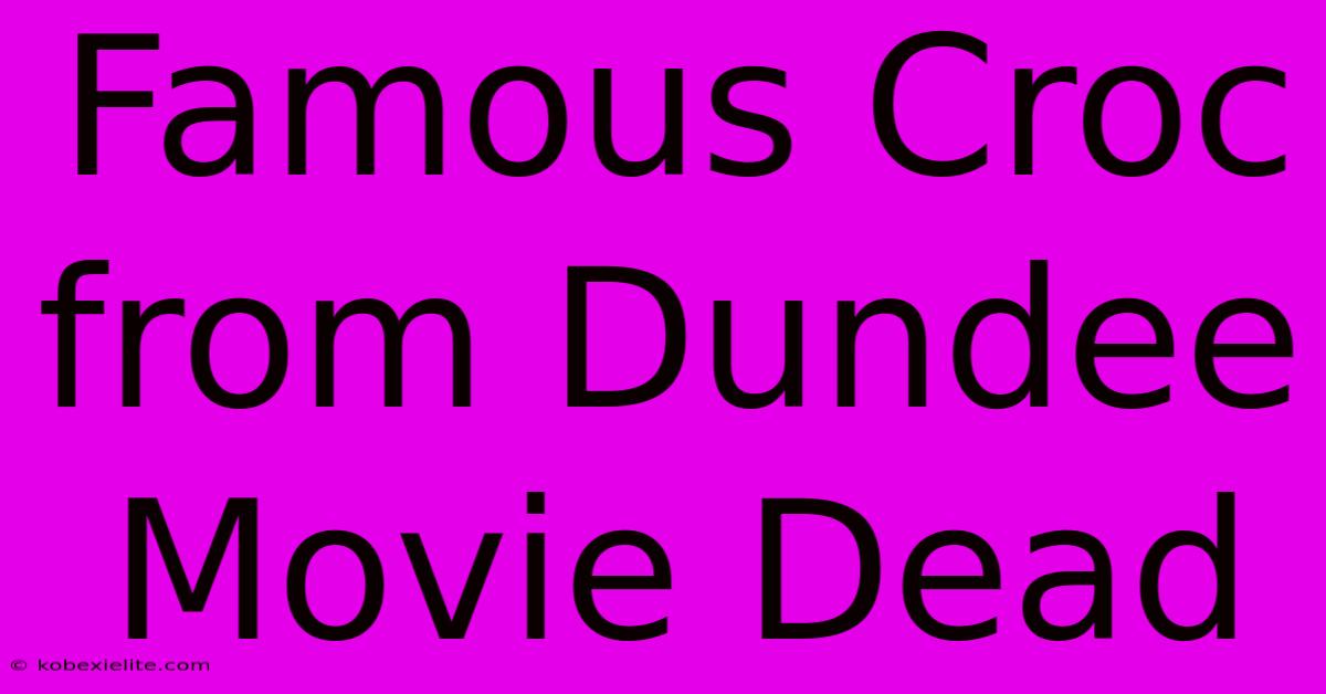 Famous Croc From Dundee Movie Dead