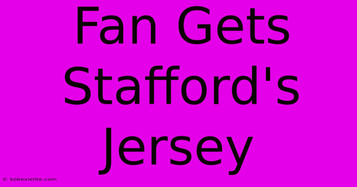 Fan Gets Stafford's Jersey