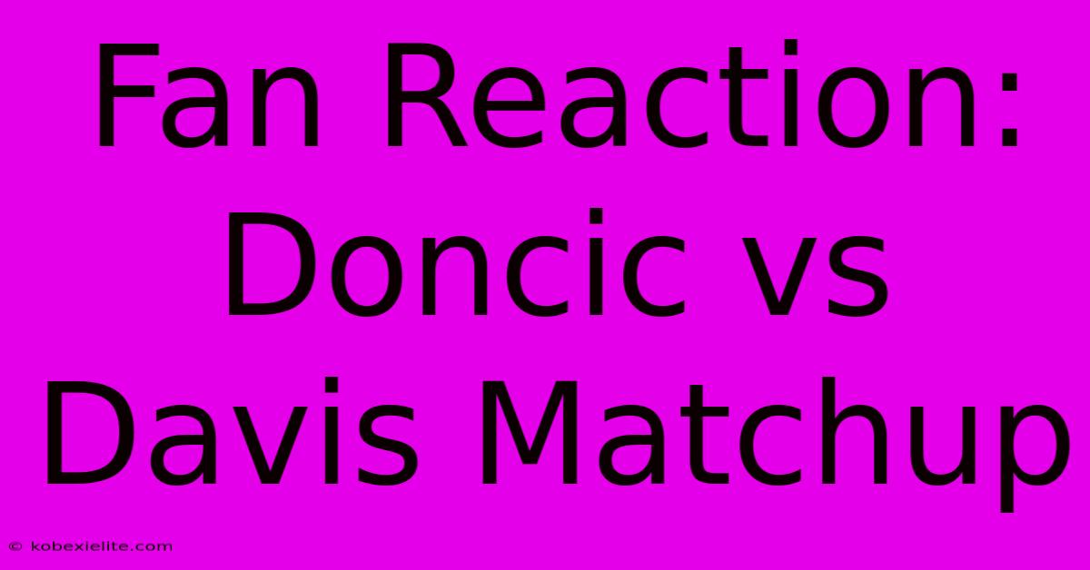 Fan Reaction: Doncic Vs Davis Matchup