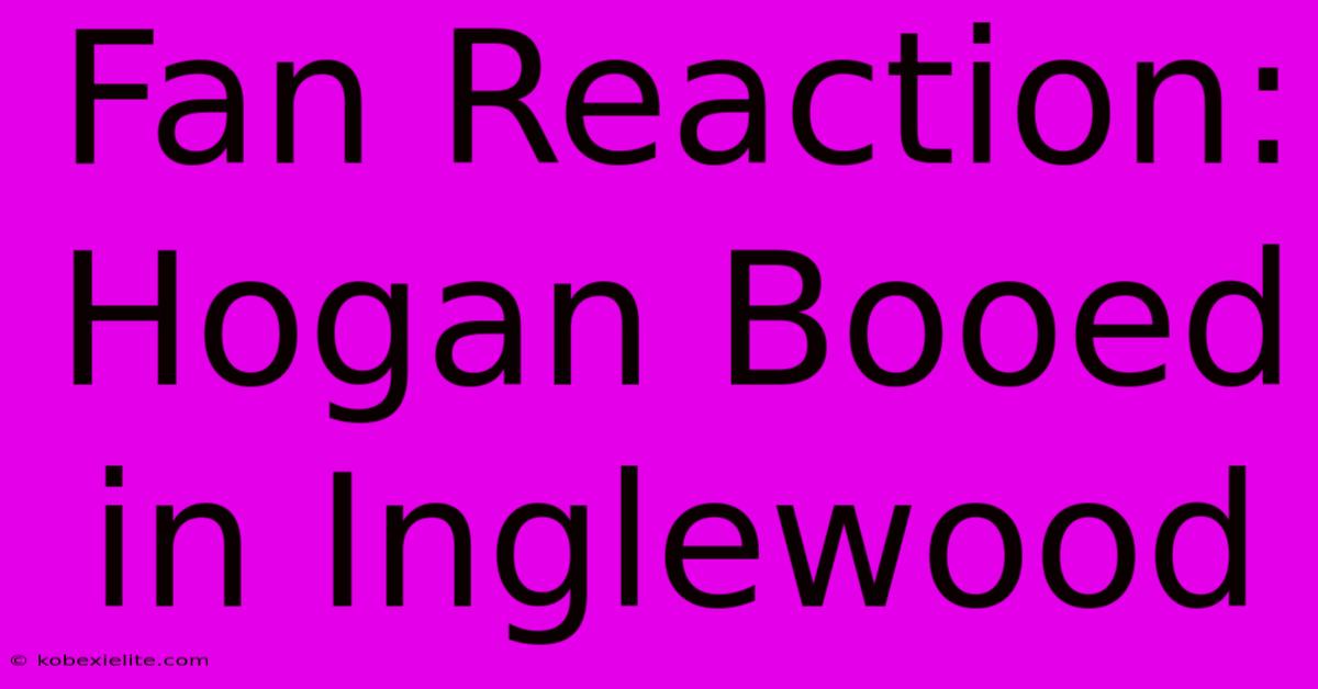 Fan Reaction: Hogan Booed In Inglewood