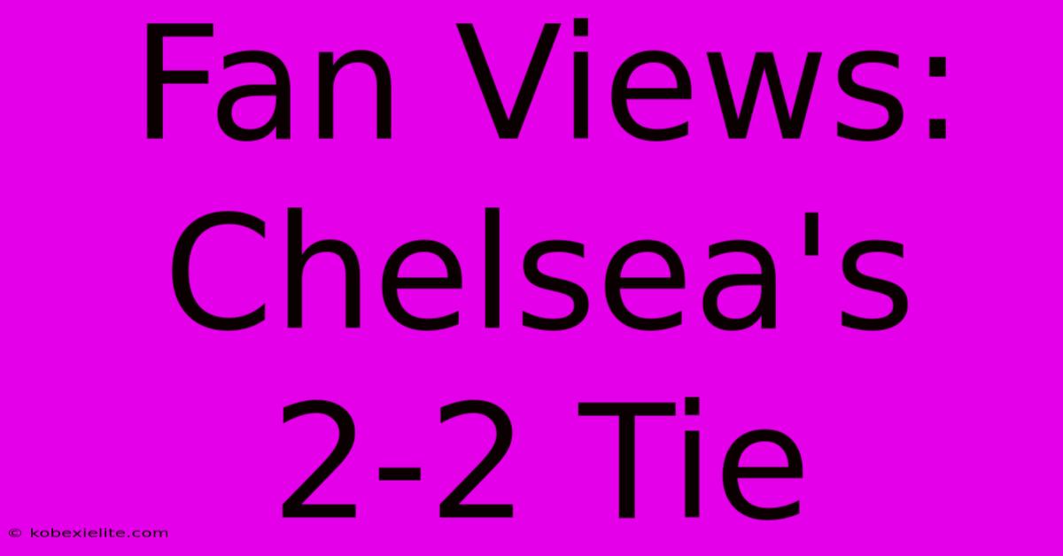 Fan Views: Chelsea's 2-2 Tie