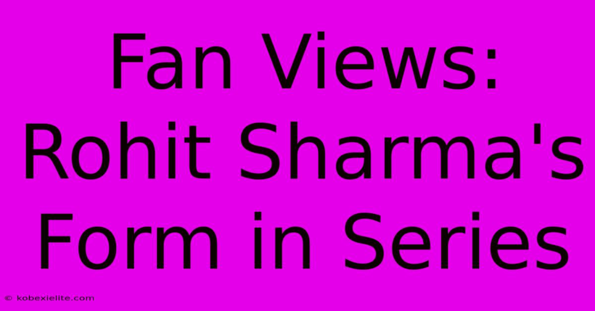 Fan Views: Rohit Sharma's Form In Series