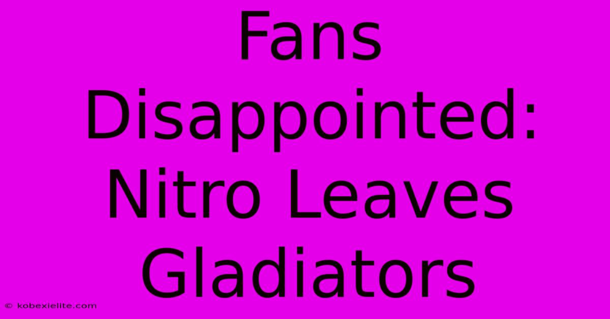 Fans Disappointed: Nitro Leaves Gladiators