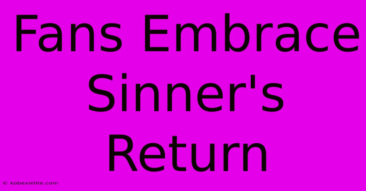 Fans Embrace Sinner's Return