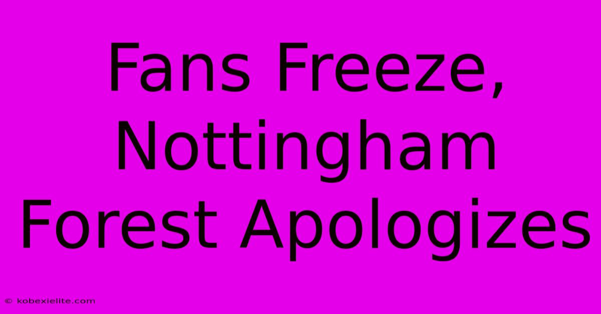 Fans Freeze, Nottingham Forest Apologizes