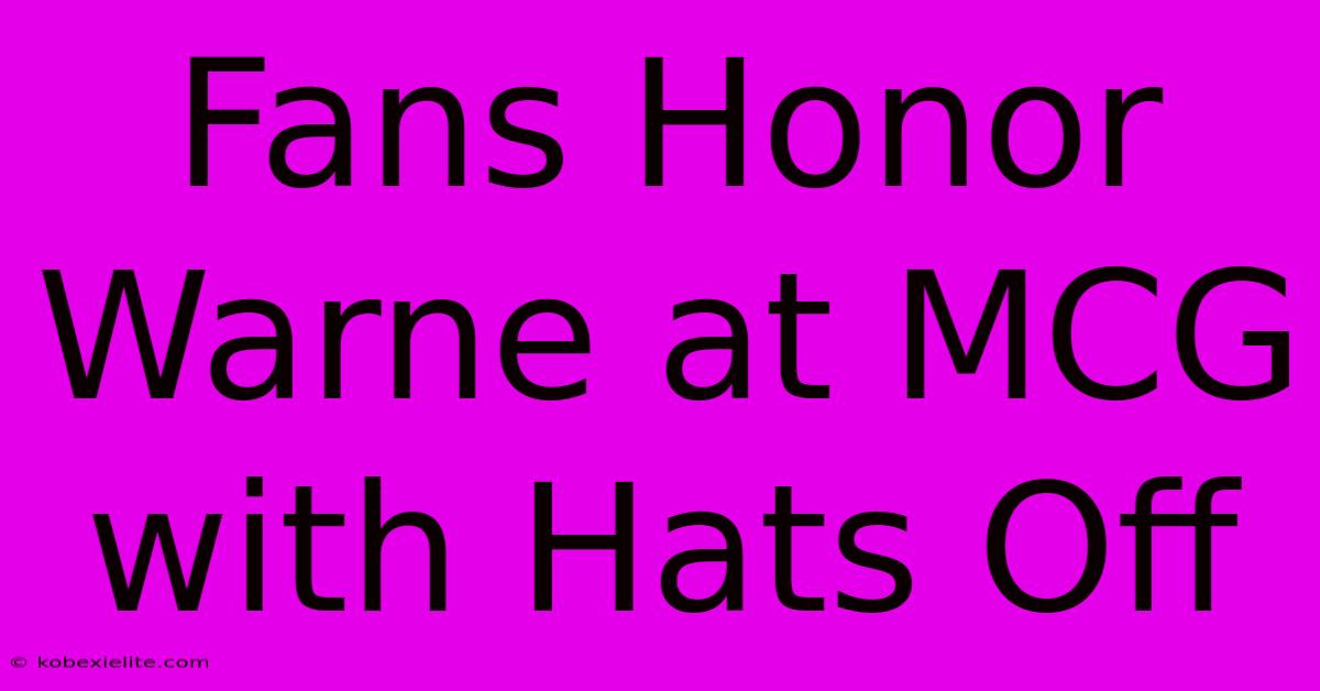 Fans Honor Warne At MCG With Hats Off