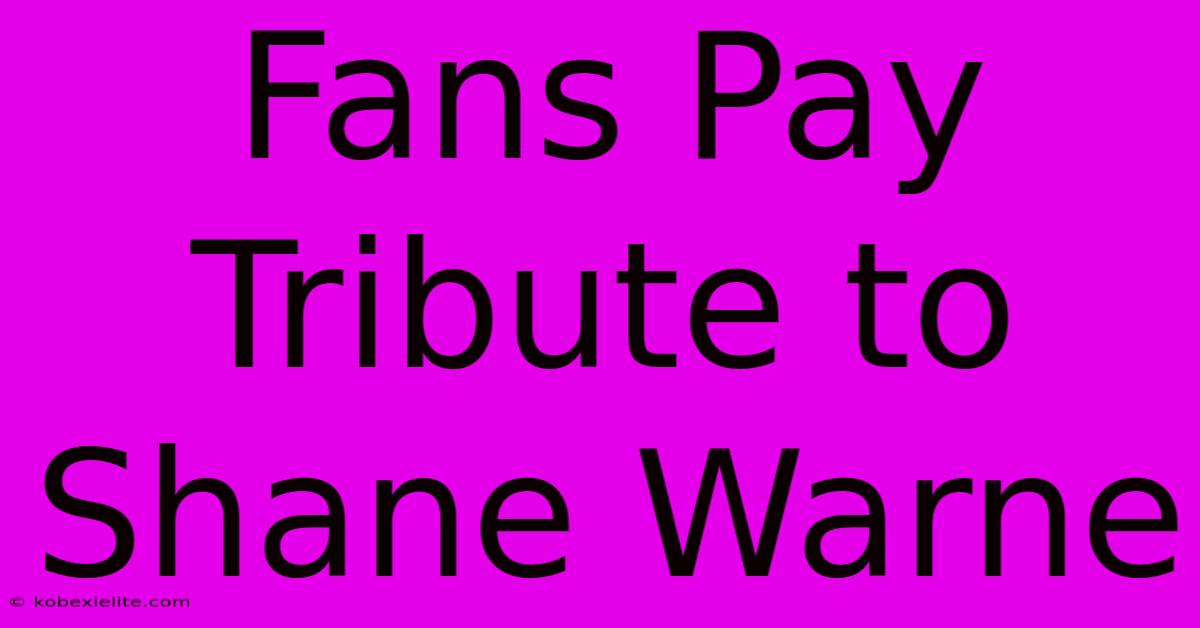 Fans Pay Tribute To Shane Warne