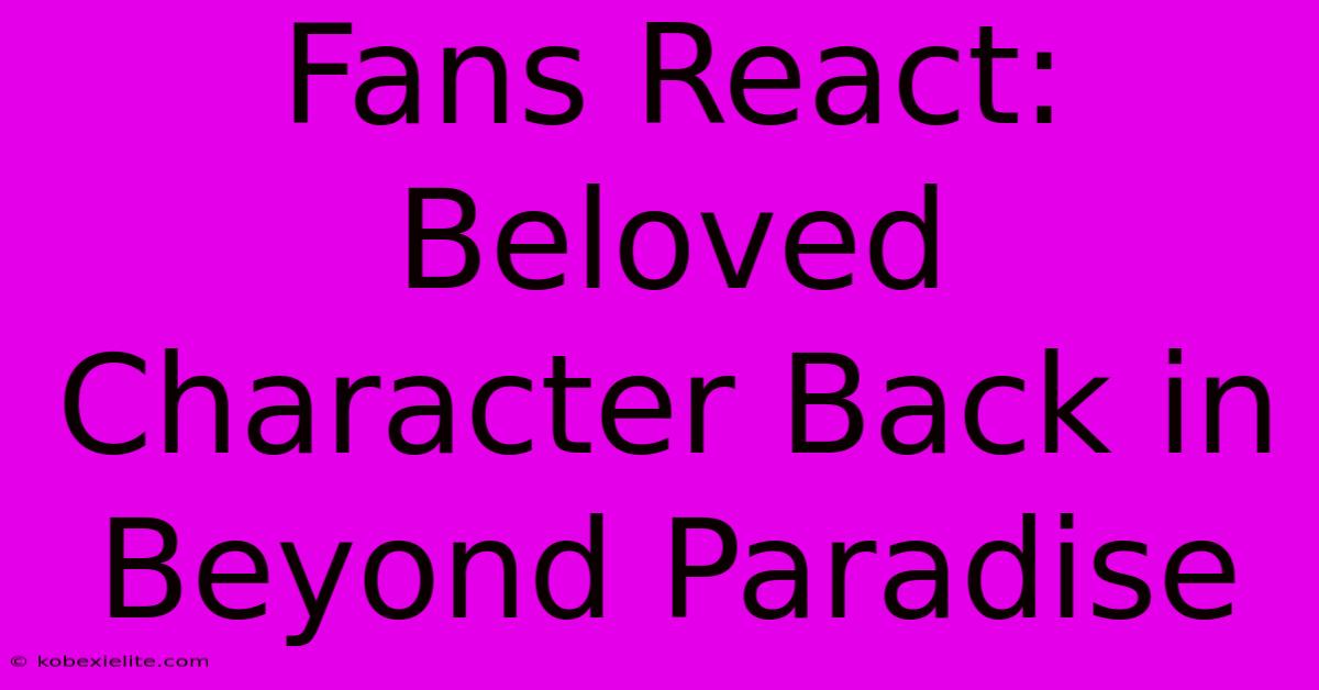 Fans React: Beloved Character Back In Beyond Paradise