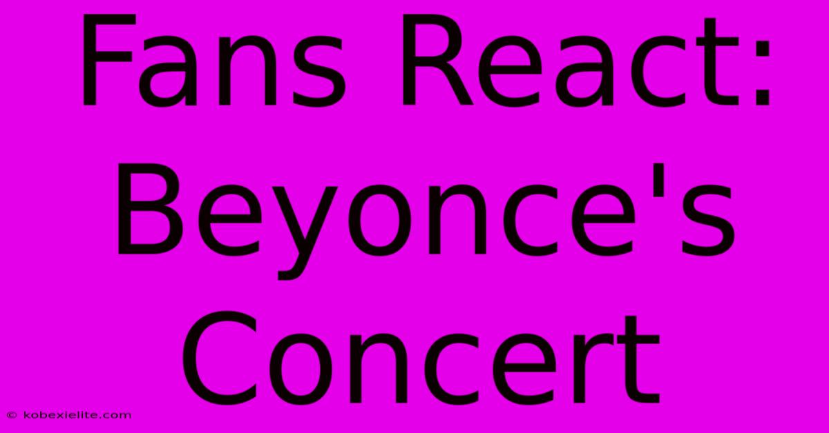 Fans React: Beyonce's Concert