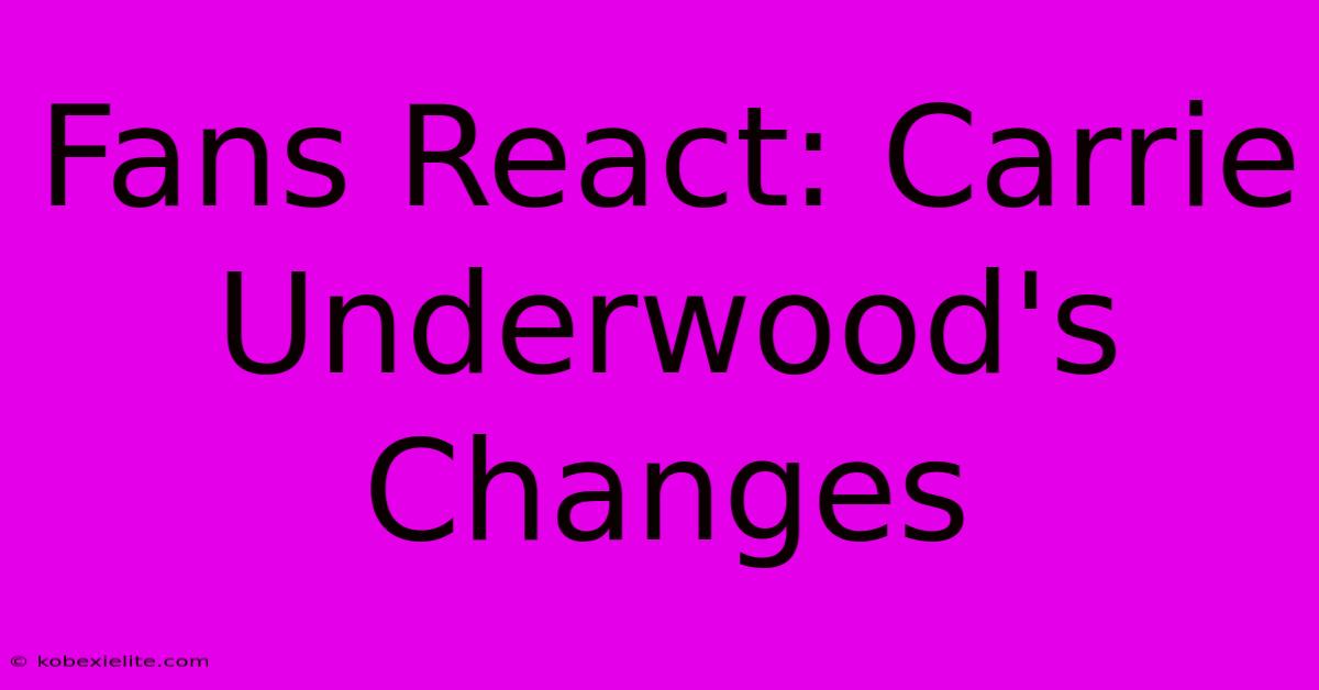 Fans React: Carrie Underwood's Changes