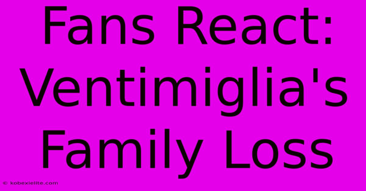 Fans React: Ventimiglia's Family Loss