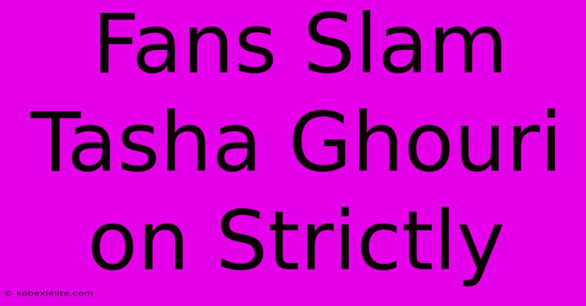 Fans Slam Tasha Ghouri On Strictly Fans Slam Tasha Ghouri On Strictly