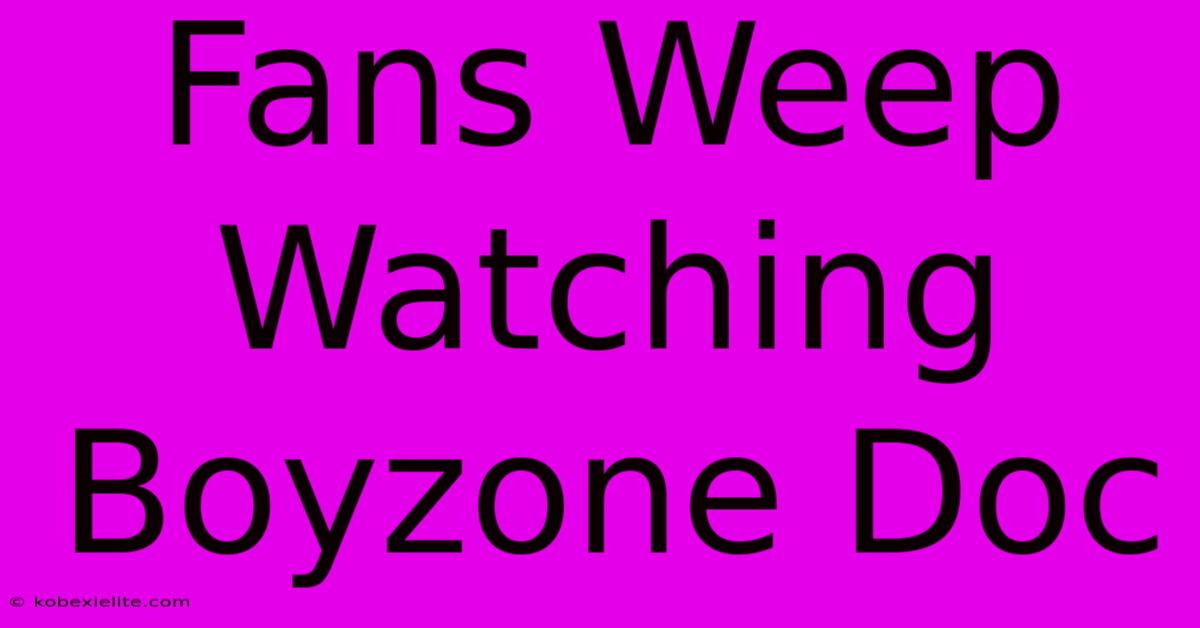 Fans Weep Watching Boyzone Doc