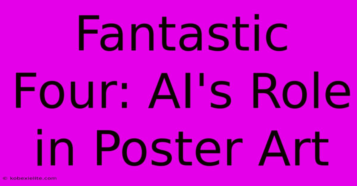 Fantastic Four: AI's Role In Poster Art