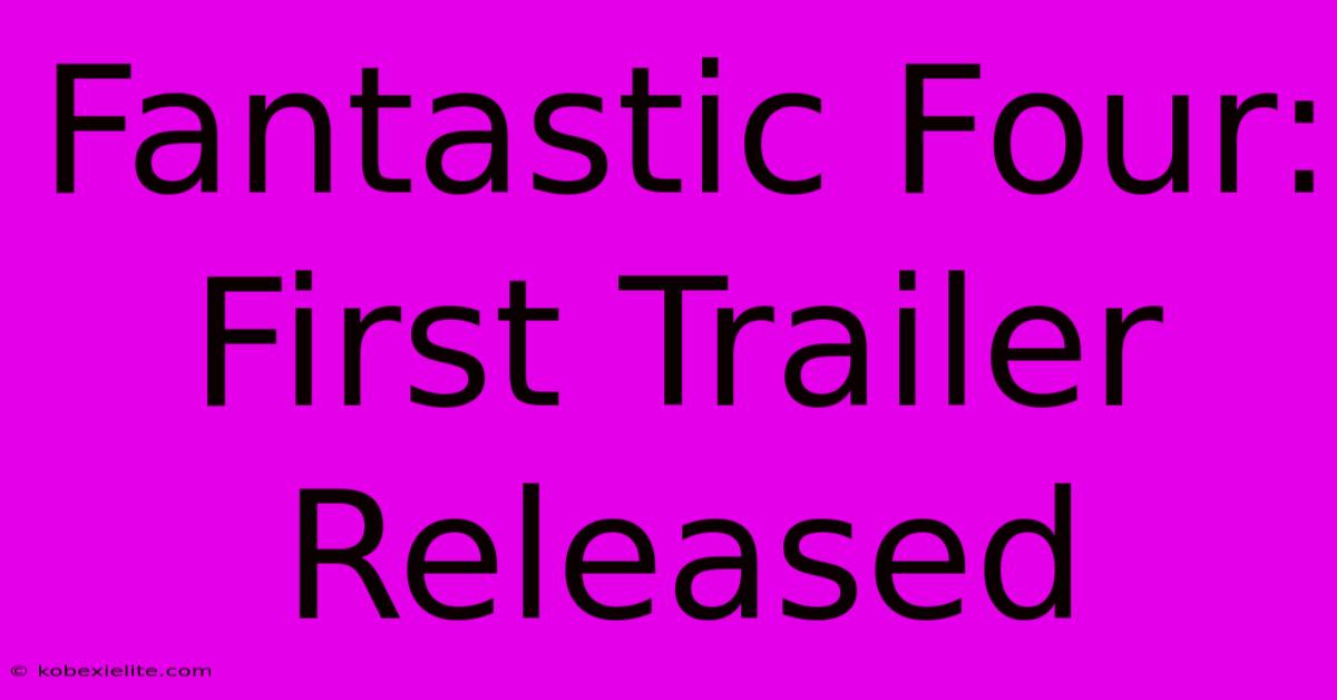 Fantastic Four: First Trailer Released