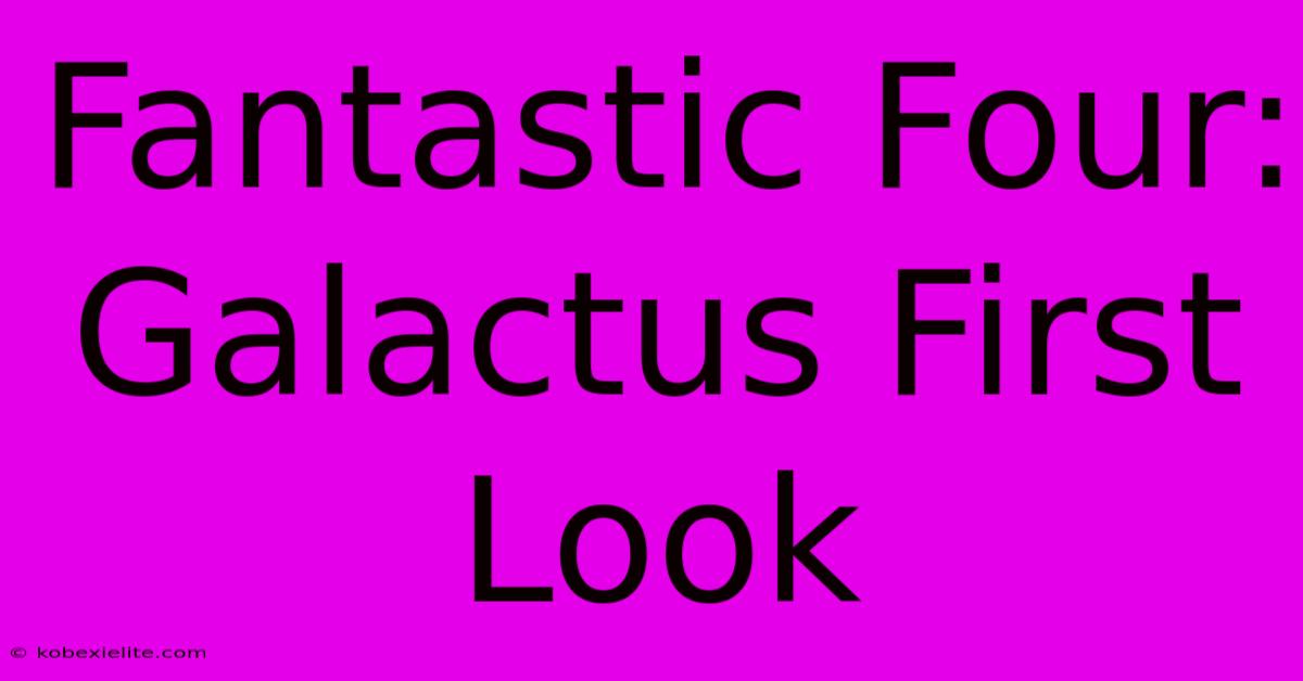 Fantastic Four: Galactus First Look