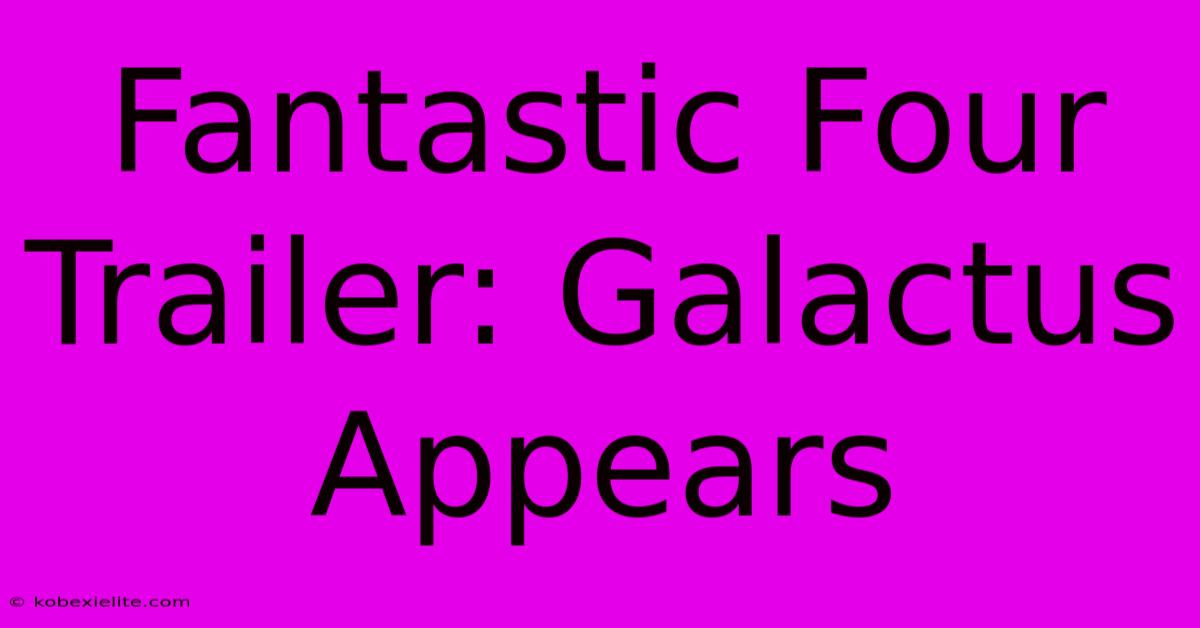 Fantastic Four Trailer: Galactus Appears