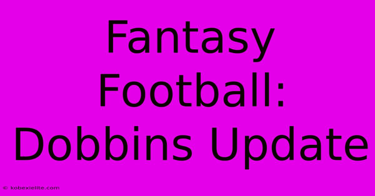 Fantasy Football: Dobbins Update