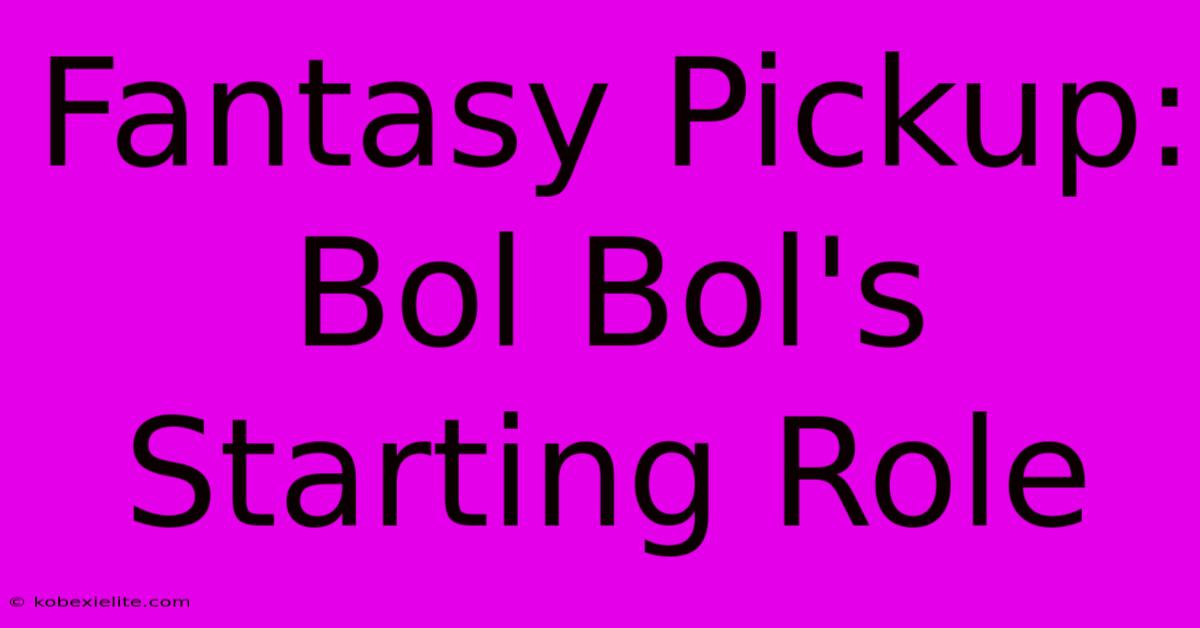 Fantasy Pickup: Bol Bol's Starting Role