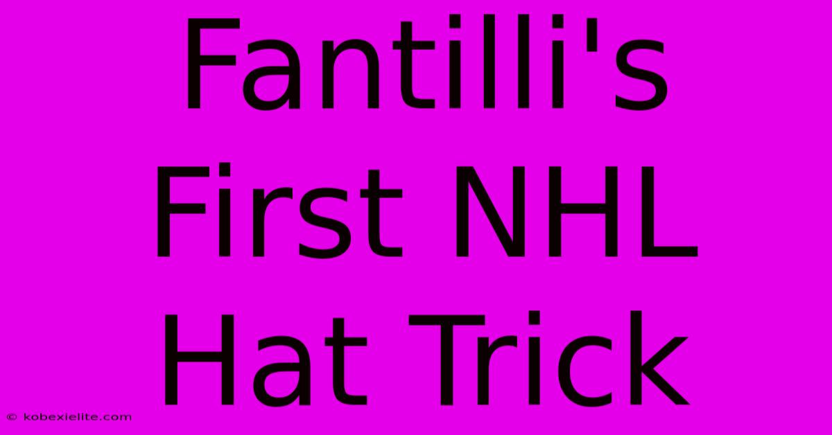 Fantilli's First NHL Hat Trick