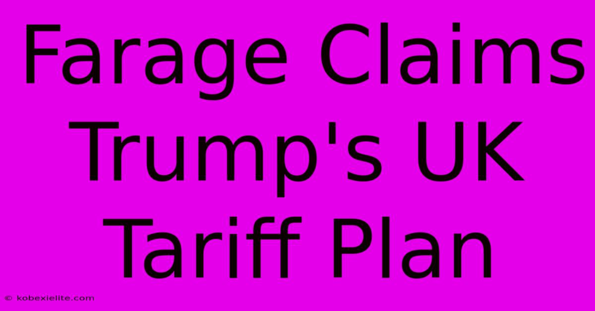 Farage Claims Trump's UK Tariff Plan