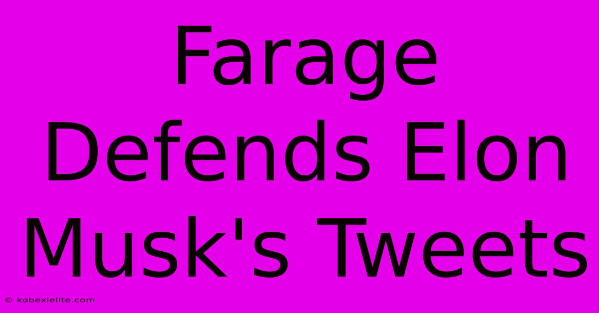 Farage Defends Elon Musk's Tweets